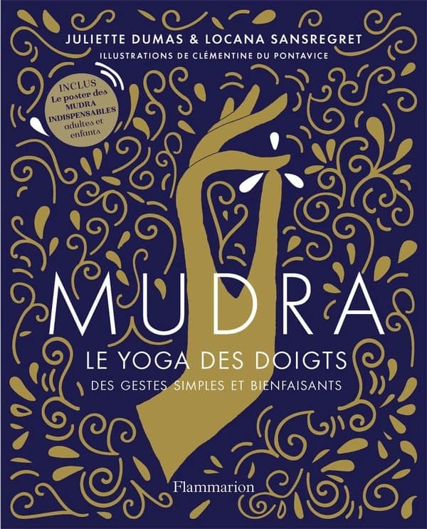 Mudra, le yoga des doigts ([Nouvelle éd. revue et augmentée]) Juliette Dumas & Locana Sansregret ; illustrations de Clémentine du Pontavice