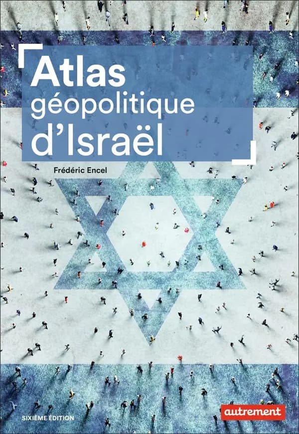 Atlas géopolitique d'Israël (Sixième édition) Frédéric Encel ; cartographie Alexandre Nicolas