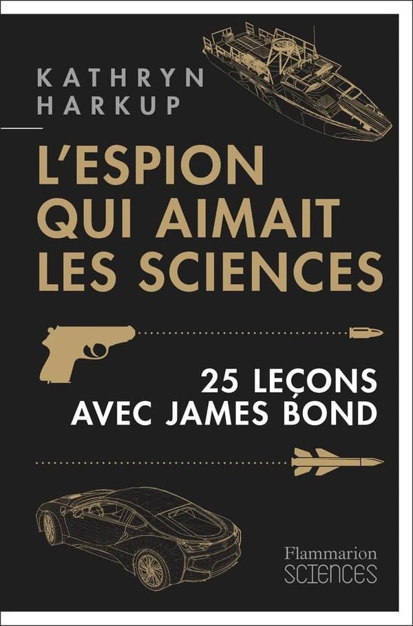 L'espion qui aimait les sciences : 25 leçons avec James Bond