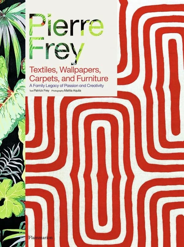 Pierre Frey : textiles, wallpapers, carpets, and furniture : a family legacy of passion and creativity (English-language edition) text, Patrick Frey ; photography, Mattia Aquila