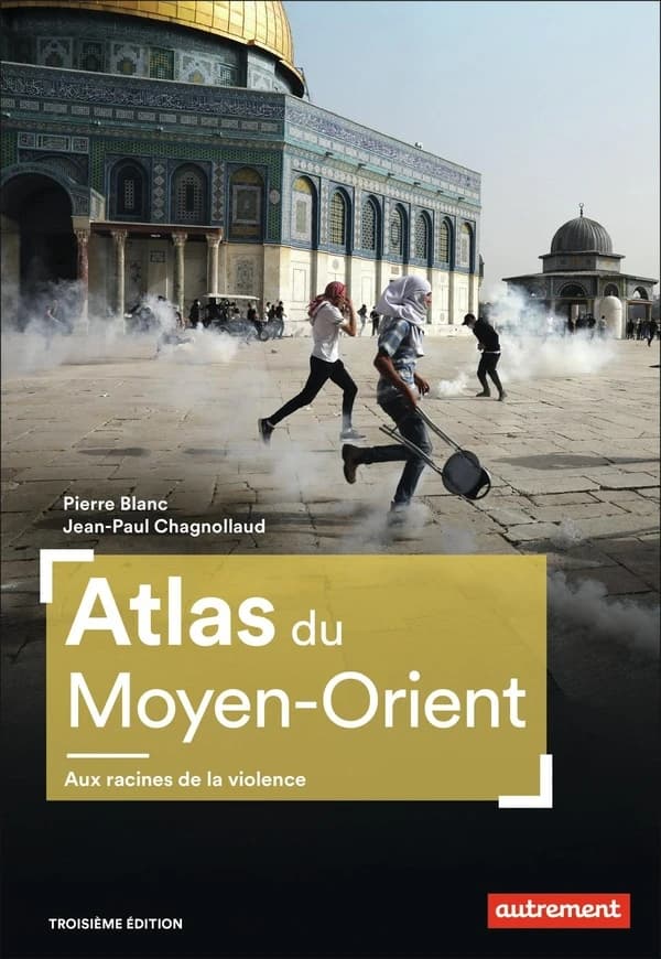 Atlas du Moyen-Orient : aux racines de la violence (3e édition) Pierre Blanc, Jean-Paul Chagnollaud ; cartographie Claire Levasseur