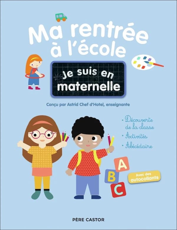 Ma rentrée à l'école : je suis en maternelle ([Nouvelle éd.]) conçu par Astrid Chef d'Hotel,... ; illustrations de Gaël Le Neillon