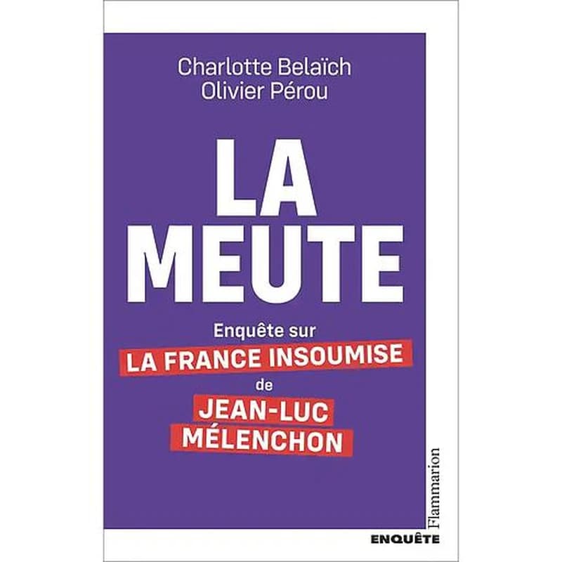 La meute : enquête sur La France insoumise de Jean-Luc Mélenchon