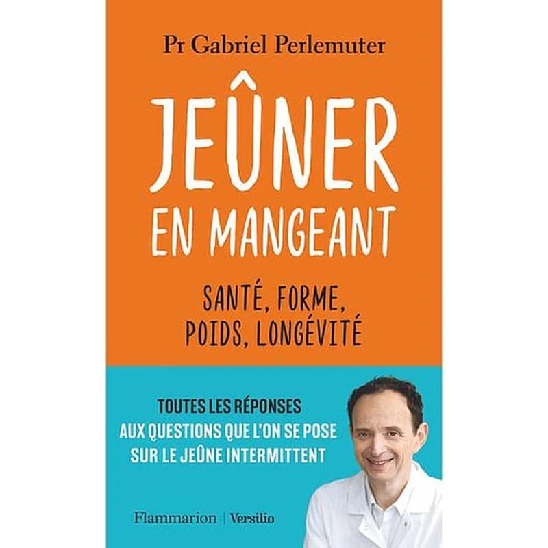 Jeûner en mangeant : santé, forme, poids, longévité