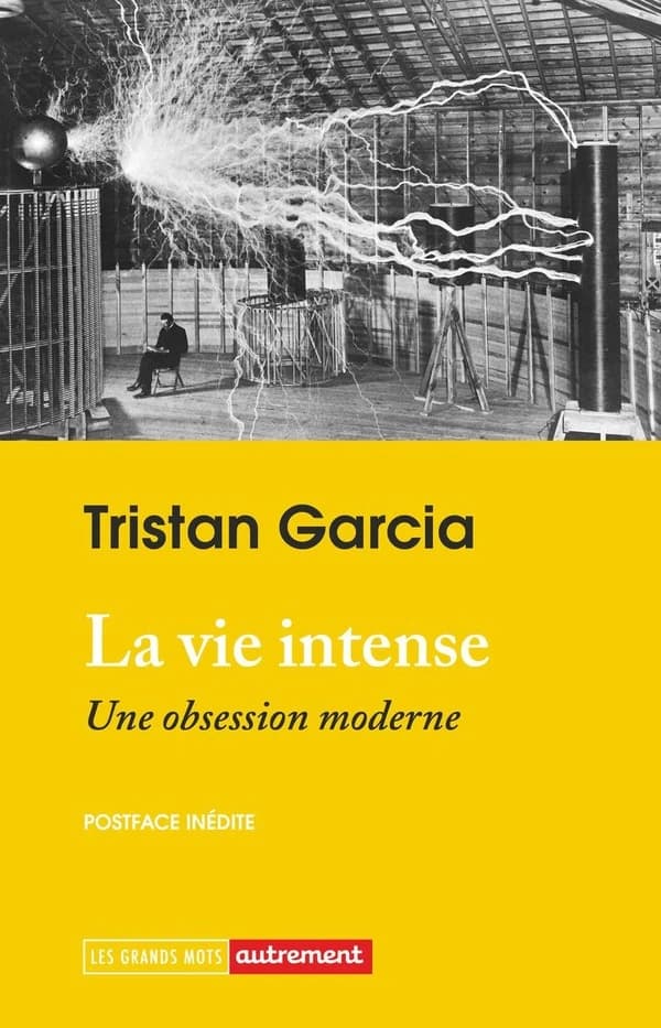La vie intense : une obsession moderne ([Nouvelle éd.]) Tristan Garcia