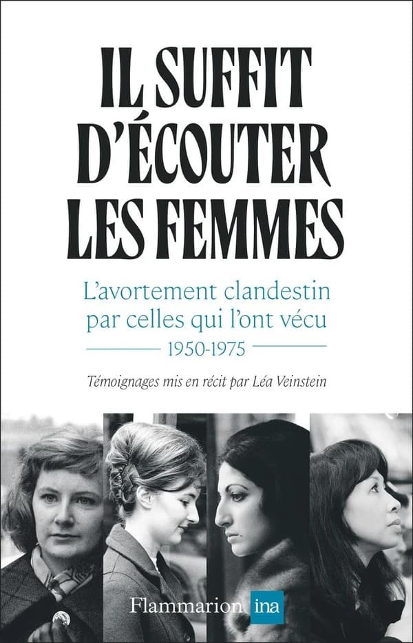 Il suffit d'écouter les femmes : l'avortement clandestin par celles qui l'ont vécu, 1950-1975