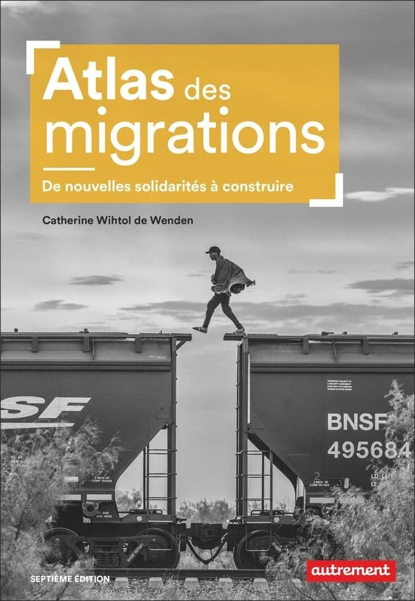 Atlas des migrations : de nouvelles solidarités à construire (7e édition) Catherine Wihtol de Wenden ; cartographie Madeleine Benoit-Guyod