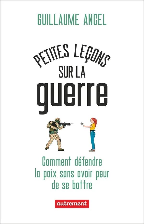 Petites leçons sur la guerre ou Comment défendre la paix sans avoir peur de se battre