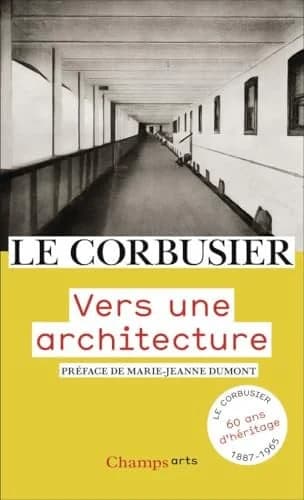 Vers une architecture ([Reproduction en fac-similé]) Le Corbusier ; préface inédite de Marie-Jeanne Dupont
