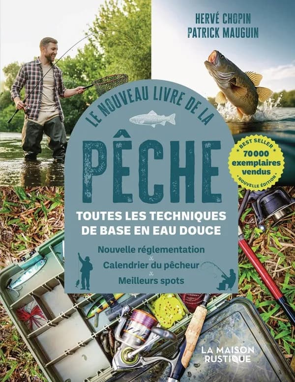 Le nouveau livre de la pêche : Toutes les techniques de base en eau douce. Nouvelle réglementation, Calendrier du pêcheur, Meilleurs spots