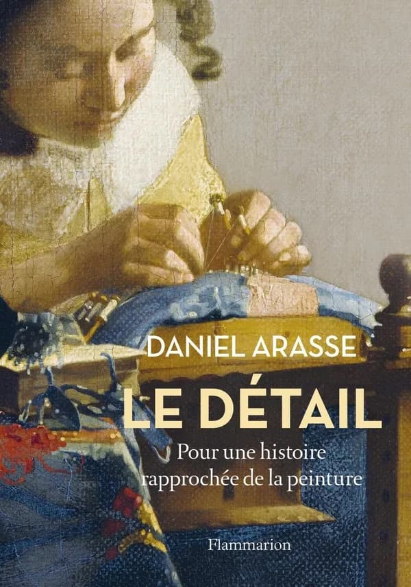 Le détail : pour une histoire rapprochée de la peinture ([Nouvelle éd.]) Daniel Arasse