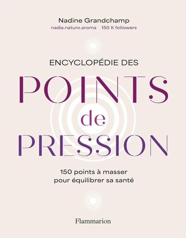 Encyclopédie des points de pression : 150 points à masser pour équilibrer sa santé