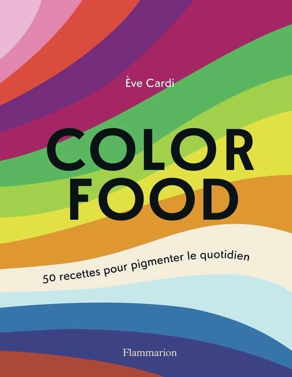 Color Food : 50 recettes pour pigmenter le quotidien