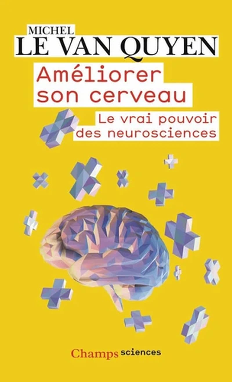 AMELIORER SON CERVEAU - LE VRAI POUVOIR DES NEUROSCIENCES