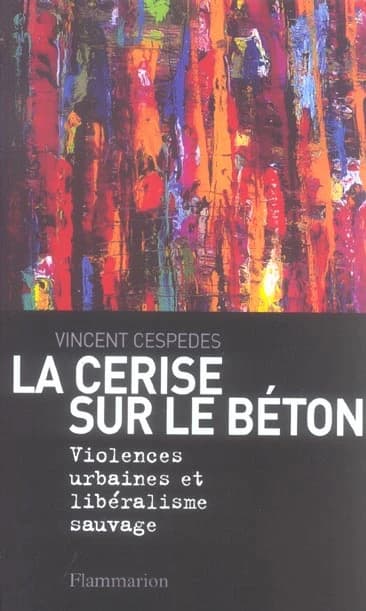 La cerise sur le béton : violences urbaines et libéralisme sauvage
