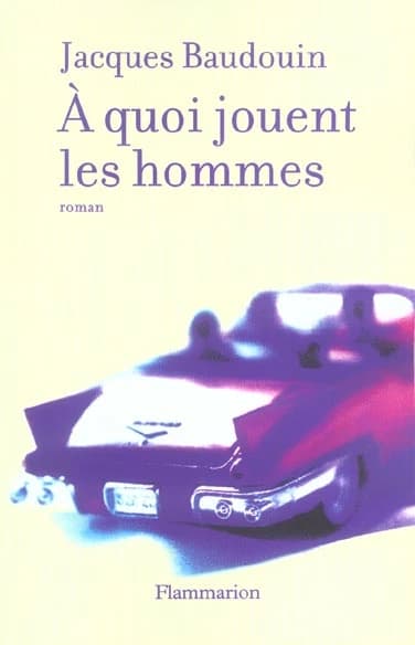 À quoi jouent les hommes : roman