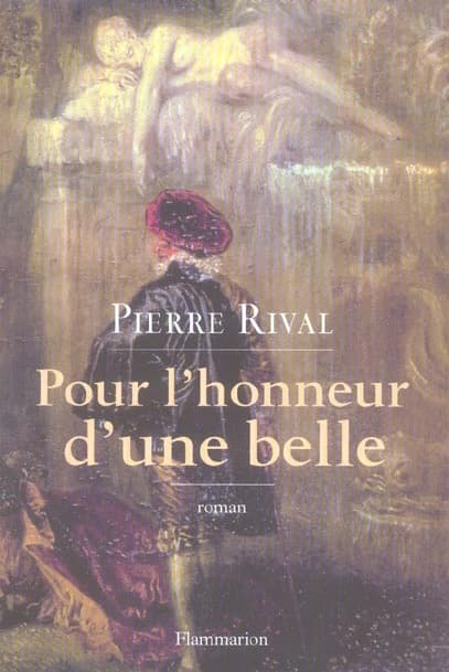 Pour l'honneur d'une belle : les chroniques indiscrètes d'Antoine de Laroque, chevalier journaliste
