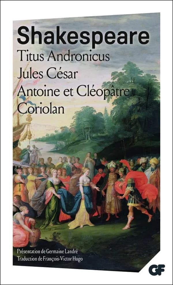 Titus Andronicus ; Jules César ; Antoine et Cléopâtre ; Coriolan