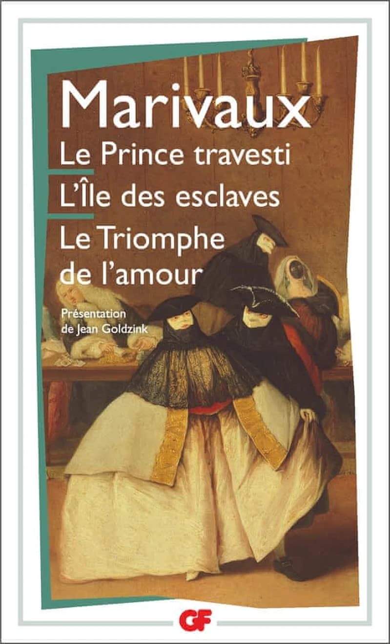Le prince travesti ; l'Ile des esclaves ; le Triomphe de l'amour