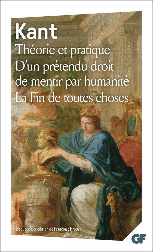 Théorie et pratique: D'un Prétendu droit de mentir par humanité; La Fin de toutes choses : Et autres textes