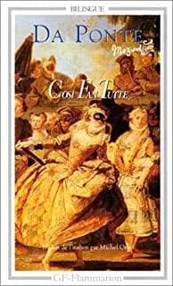 Così fan tutte (Éd. bilingue) Lorenzo Da Ponte ; trad., notes, bibliogr. et chronologie par Michel Orcel : Toutes les mêmes