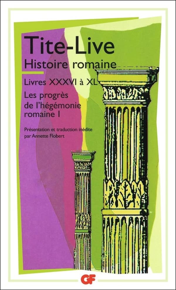 Histoire romaine. Livres XXXVI à XL. [I], [Les progrès de l'hégémonie romaine]