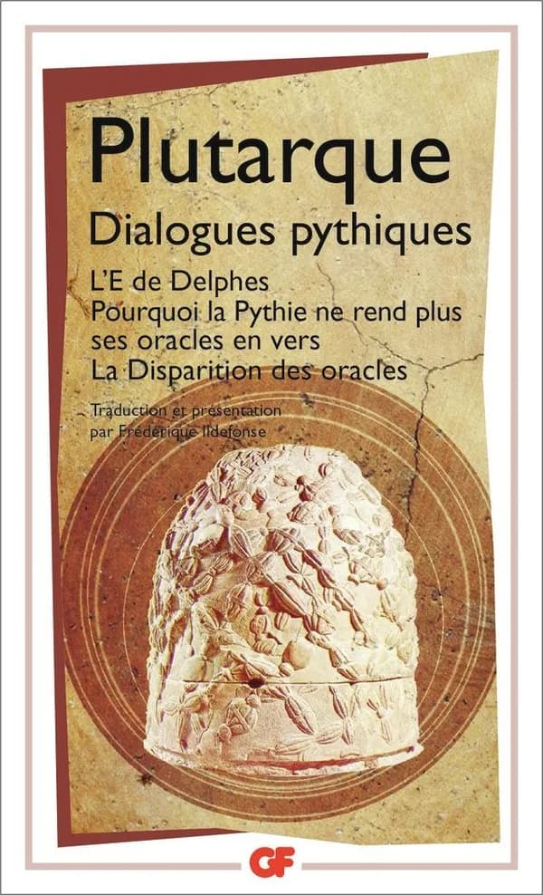 Dialogues pythiques ; L'E de Delphes ; Pourquoi la Pythie ne rend plus ses oracles en vers ; La disparition des oracles