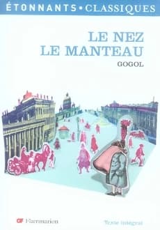 Le nez ; Le manteau (Éd. revue) Gogol ; traduction par Boris de Schloezer ; présentation, notes et dossier par Odile et Matthieu Ardin,...