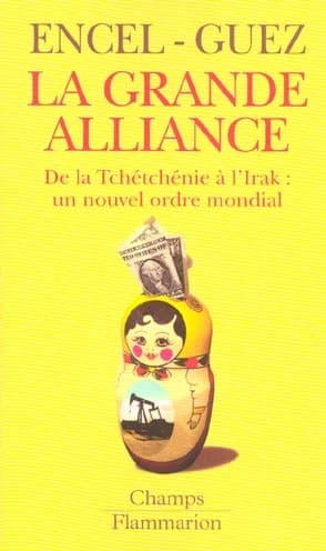La grande alliance : de la Tchétchénie à l'Irak, un nouvel ordre mondial ([Nouv. éd.]) Frédéric Encel, Olivier Guez