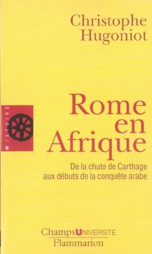 Rome en Afrique : de la chute de Carthage aux débuts de la conquête arabe