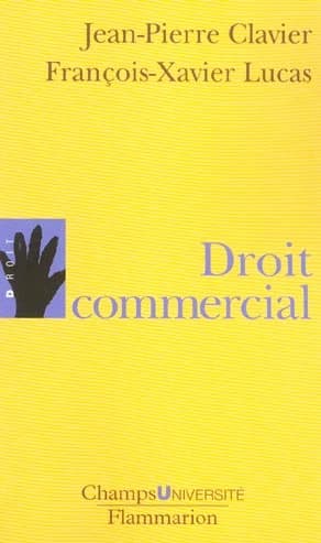 Droit commercial ([Nouv. éd.]) Jean-Pierre Clavier, François-Xavier Lucas