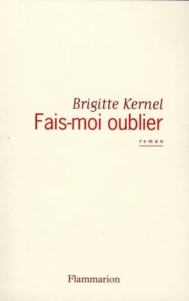 Fais-moi oublier : roman