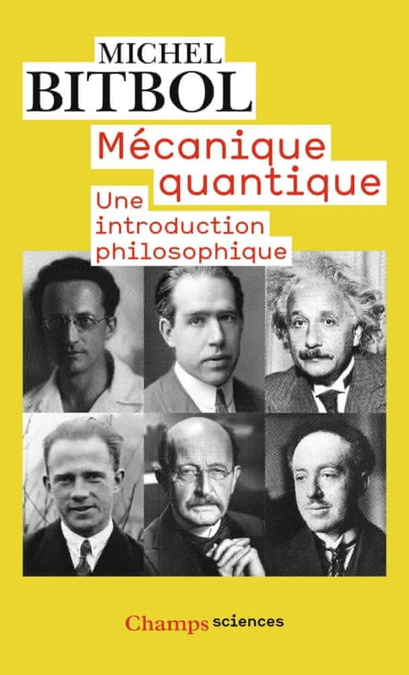 Mécanique quantique : une introduction philosophique (Éd. revue et augmentée d'un index des noms et d'un index thématique...) Michel Bitbol