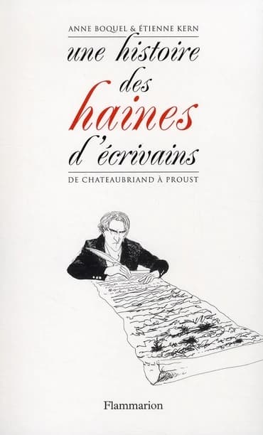 Une histoire des haines d'écrivains : de Chateaubriand à Proust