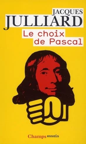 Le choix de Pascal : entretiens avec Benoît Chantre (Nouvelle éd. revue et actualisée) Jacques Julliard
