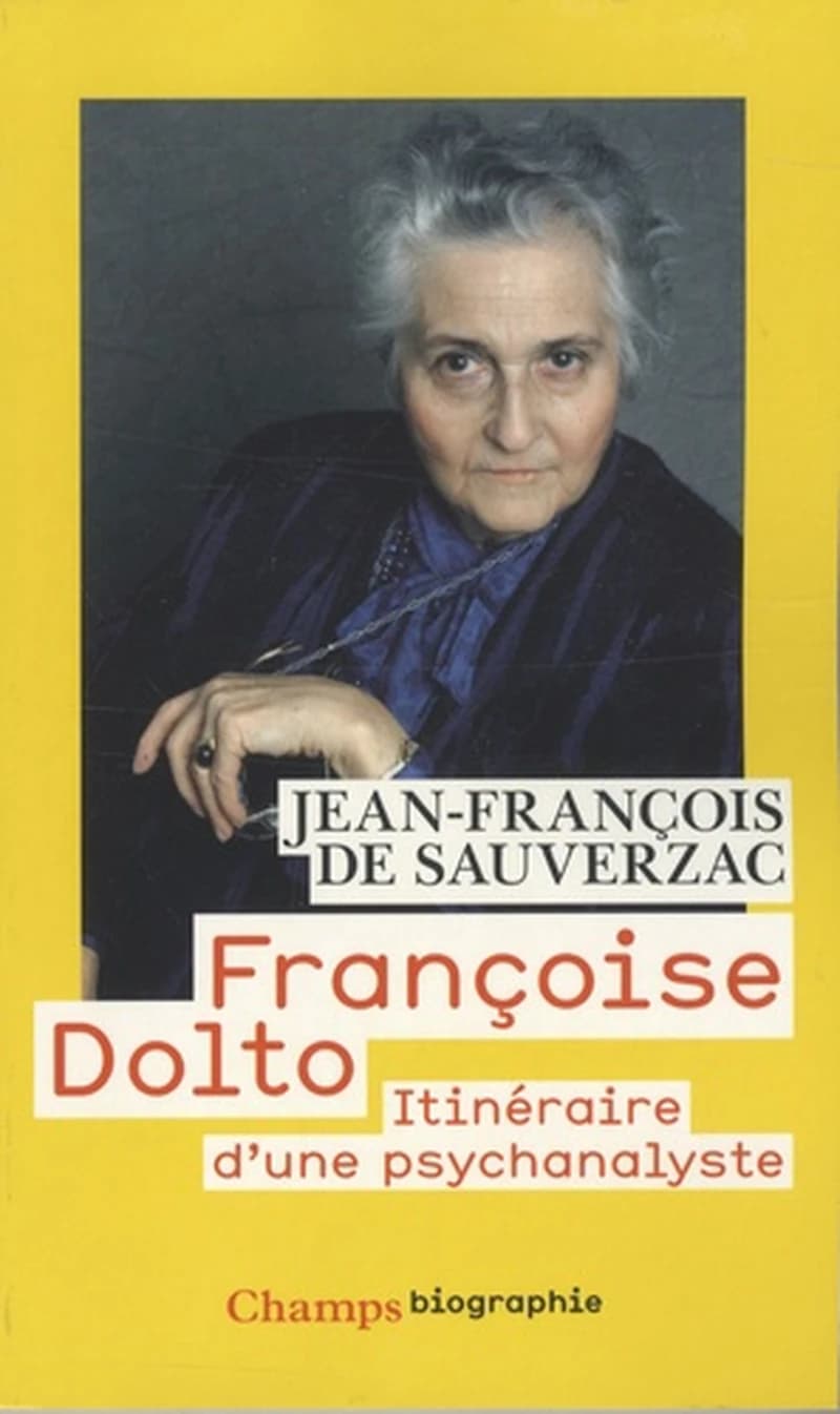 Françoise Dolto : itinéraire d'une psychanalyste : essai (Éd. 2008 augmentée d'une postface) Jean-François de Sauverzac