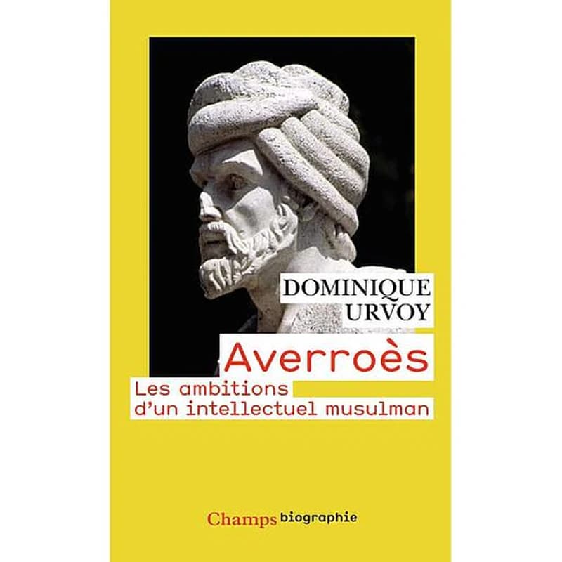 Averroès : les ambitions d'un intellectuel musulman ([Nouvelle éd.]) Dominique Urvoy
