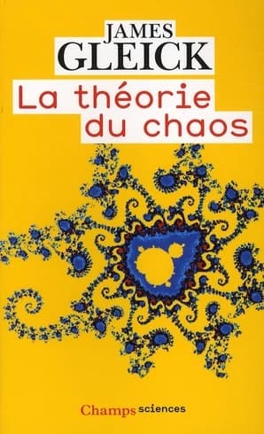 La théorie du chaos : vers une nouvelle science (Éd. revue et corrigée 2008) James Gleick ; traduit de l'anglais par Christian Jeanmougin