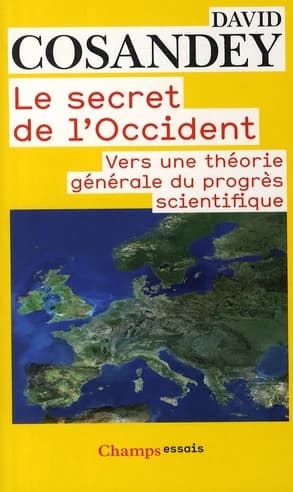 Le secret de l'Occident : vers une théorie générale du progrès scientifique