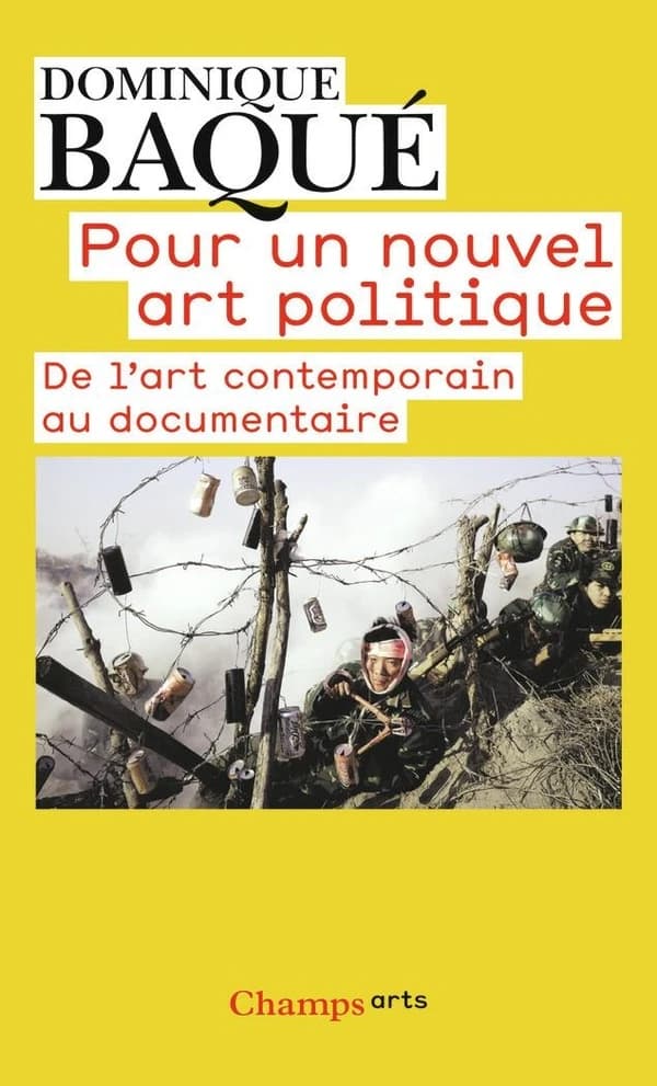 Pour un nouvel art politique : de l'art contemporain au documentaire ([Nouvelle éd. actualisée]) Dominique Baqué