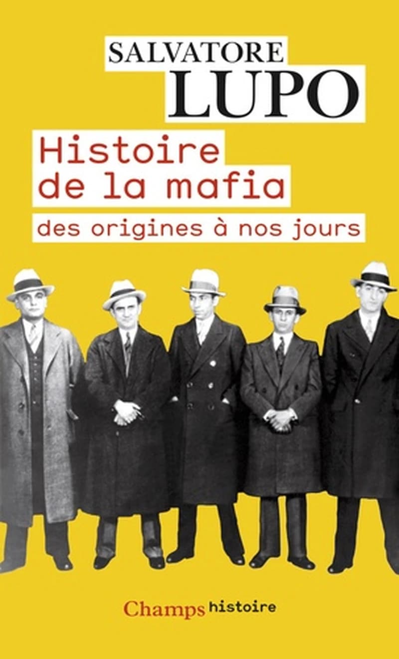 Histoire de la mafia des origines à nos jours ([Nouvelle éd.]) Salvatore Lupo ; traduit de l'italien par Jean-Claude Zancarini
