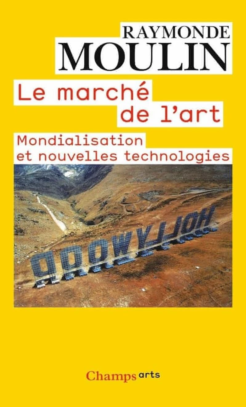 Le marché de l'art : mondialisation et nouvelles technologies (Éd. revue) Raymonde Moulin