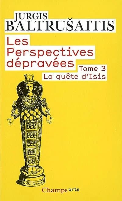 La quête d'Isis : essai sur la légende d'un mythe ([Nouvelle éd.]) Jurgis Baltrušaitis