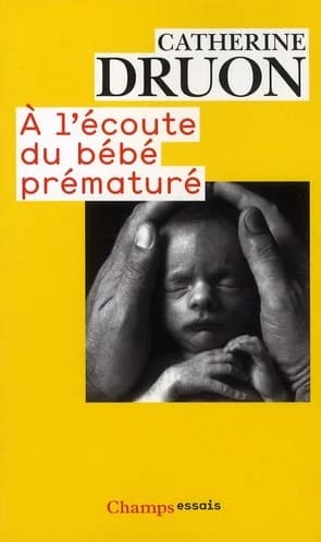 À l'écoute du bébé prématuré : une vie aux portes de la vie (Éd. revue) Catherine Druon