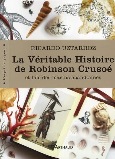 La véritable histoire de Robinson Crusoé : et l'île des marins abandonnés ([Nouvelle éd.]) Ricardo Uztarroz