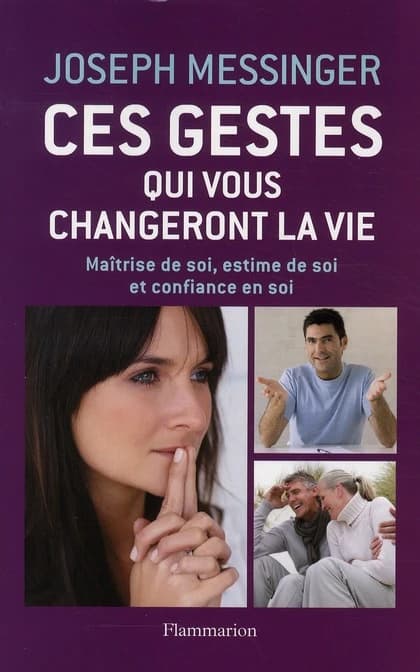 Ces gestes qui vous changeront la vie : maîtrise de soi, estime de soi et confiance en soi
