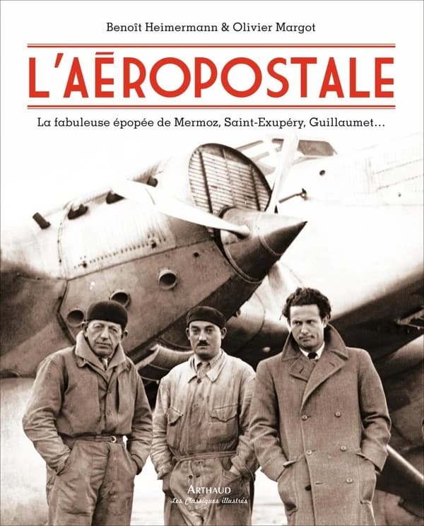 L'Aéropostale : [la fabuleuse épopée de Mermoz, Saint-Exupéry, Guillaumet] ([Nouvelle éd.]) Benoît Heimermann, Olivier Margot ; préface de Jean-Claude Killy
