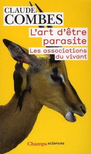 L'art d'être parasite : les associations du vivant (Éd. revue et augmentée) Claude Combes