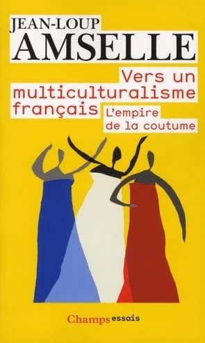 Vers un multiculturalisme français : l'empire de la coutume ([2e éd.]) Jean-Loup Amselle
