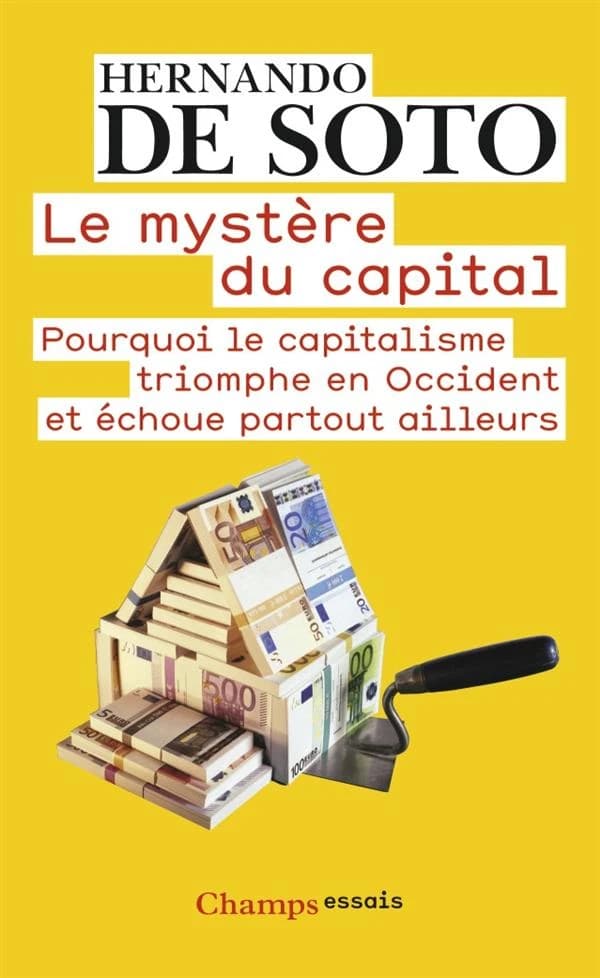Le mystère du capital ; pourquoi le capitalisme triomphe en Occident et échoue partout ailleurs